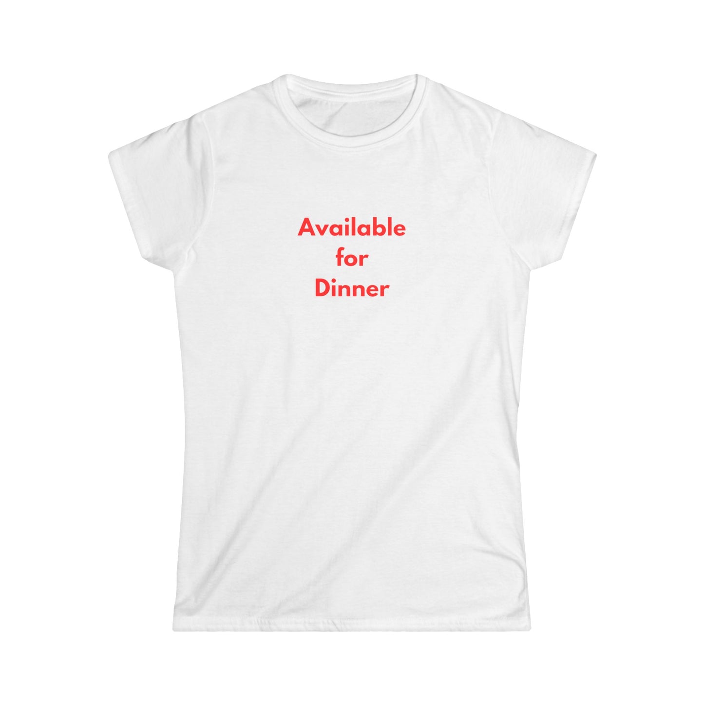 Available for Dinner Women's Softstyle Tee