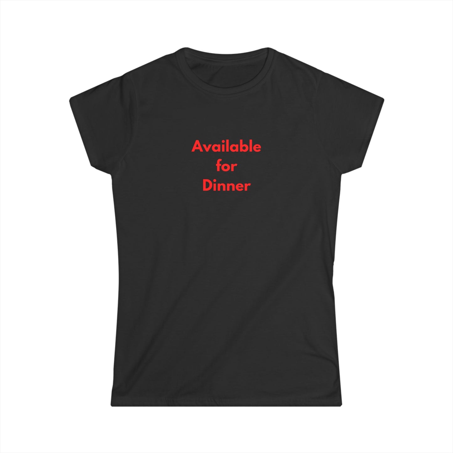 Available for Dinner Women's Softstyle Tee