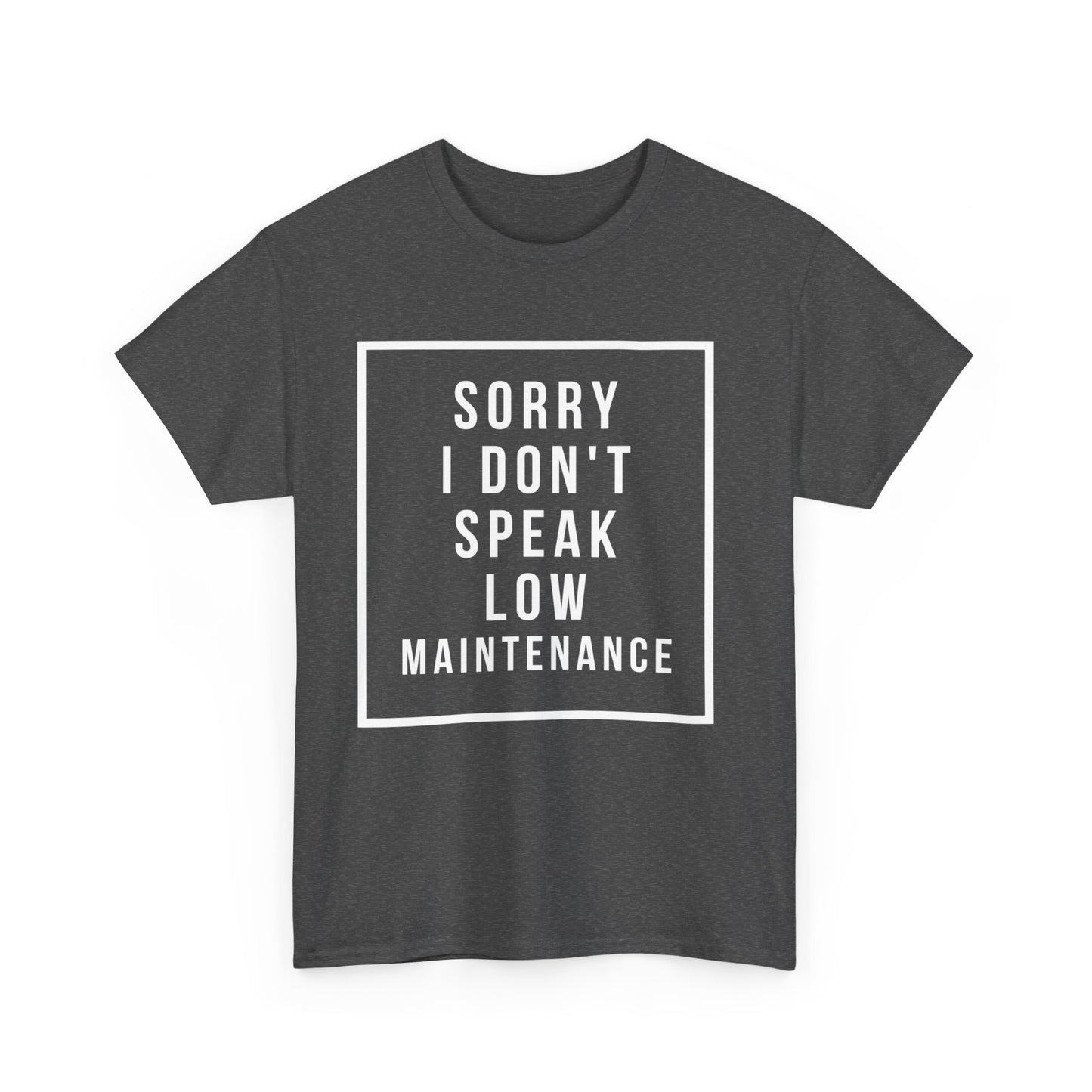 I don’t speak low maintenance Tee Unisex Heavy Cotton Tee