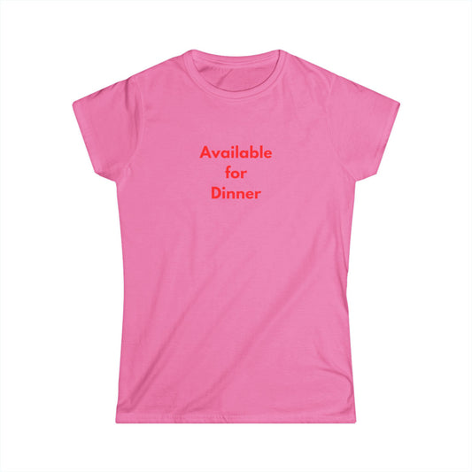 Available for Dinner Women's Softstyle Tee