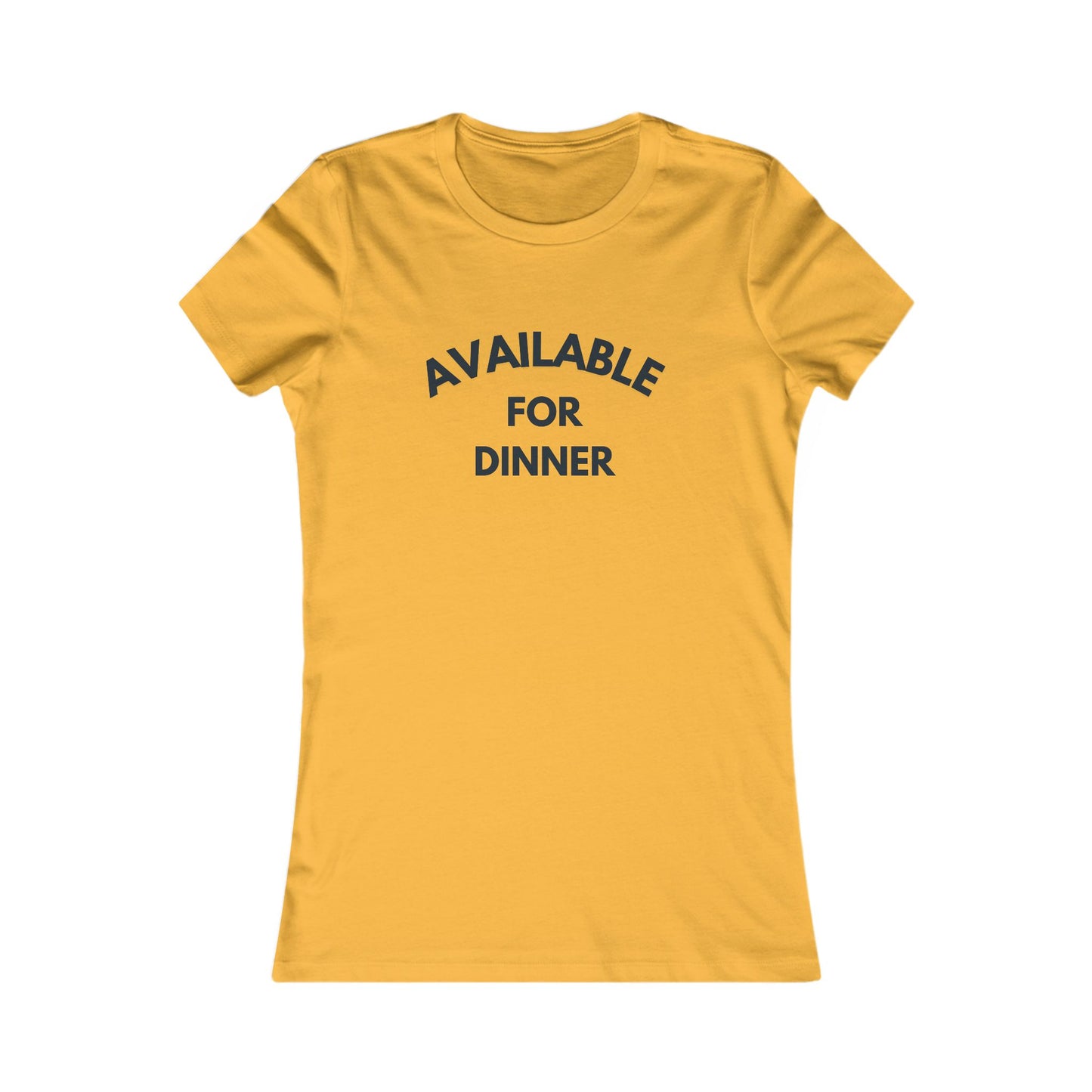 Available for Dinner Women's Favorite Tee - Fun Casual T-Shirt