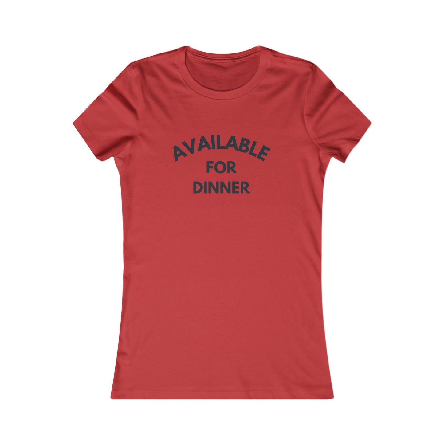 Available for Dinner Women's Favorite Tee - Fun Casual T-Shirt