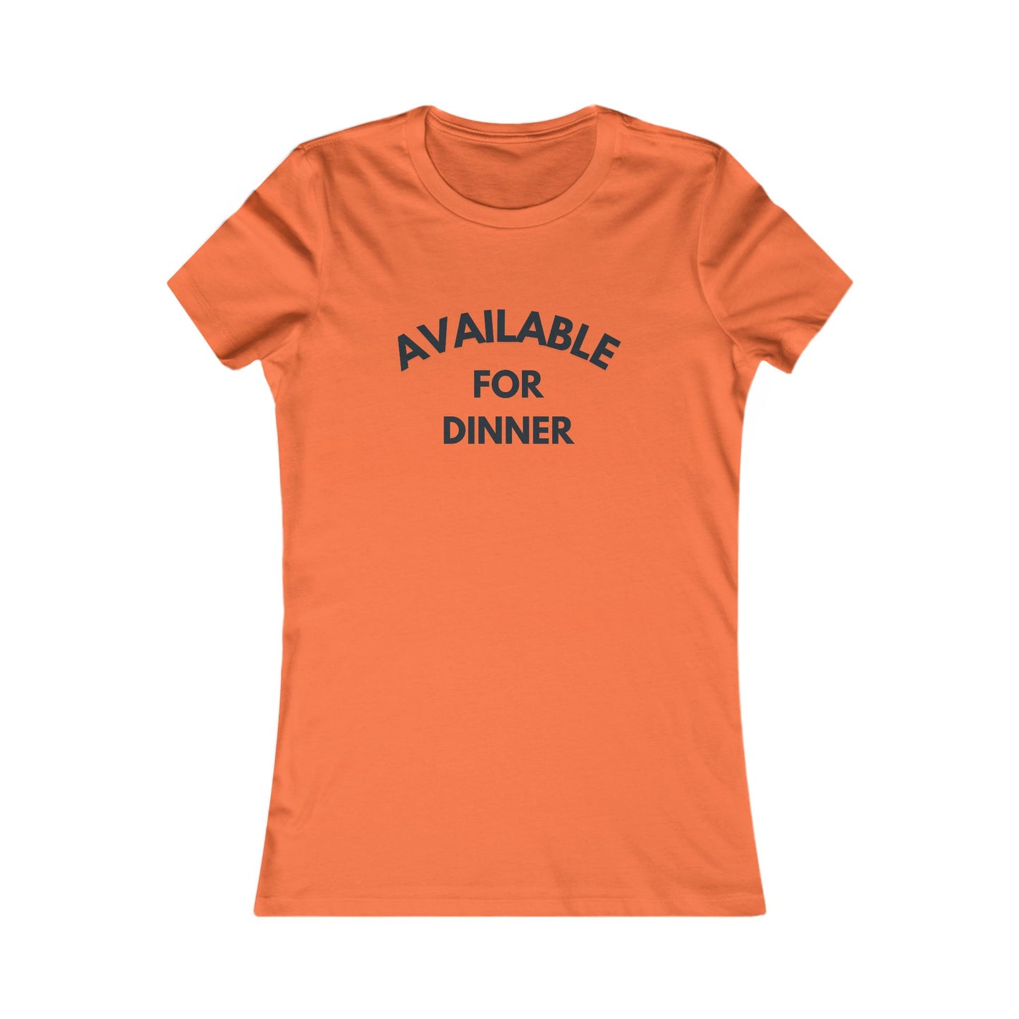 Available for Dinner Women's Favorite Tee - Fun Casual T-Shirt