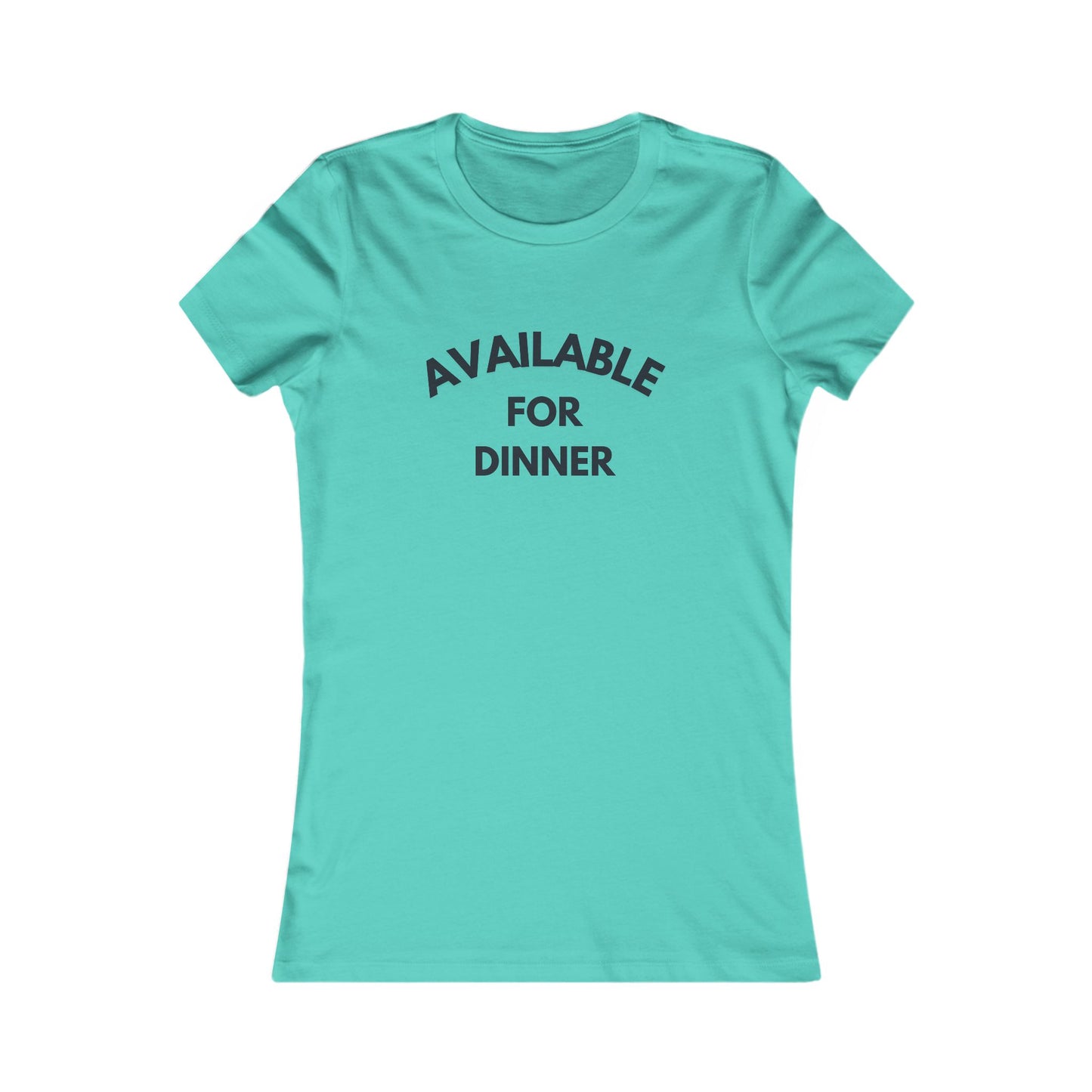 Available for Dinner Women's Favorite Tee - Fun Casual T-Shirt